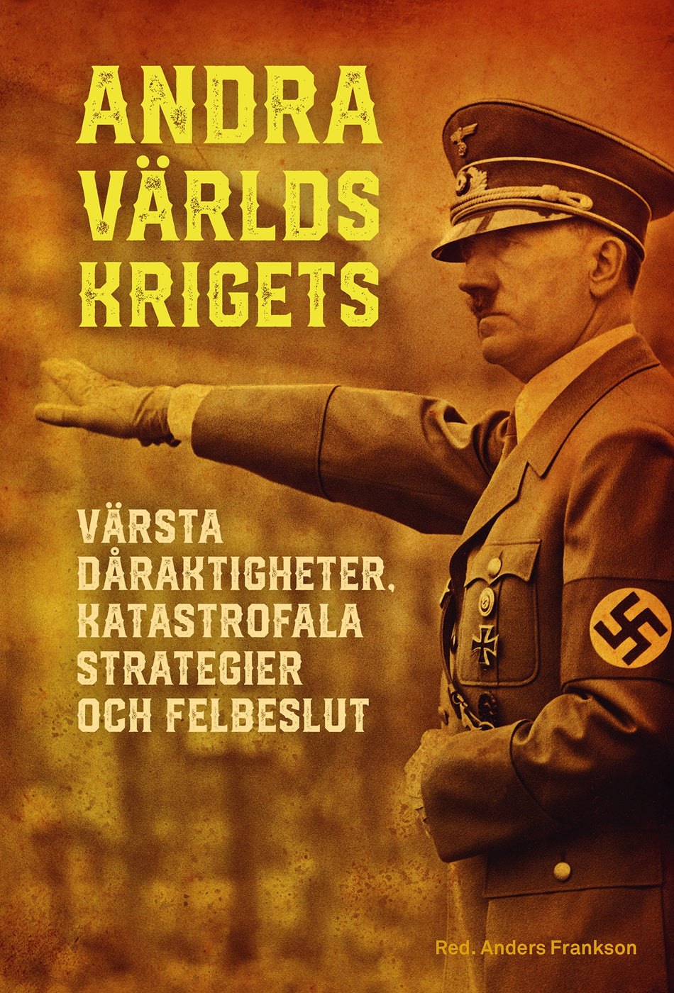 Valokuva kirjasta Anders Frankson Andra världskrigets värsta dåraktigheter, katastrofala strategier och felbeslut, kuuluu tuoteryhmään Ruots muu tieto.