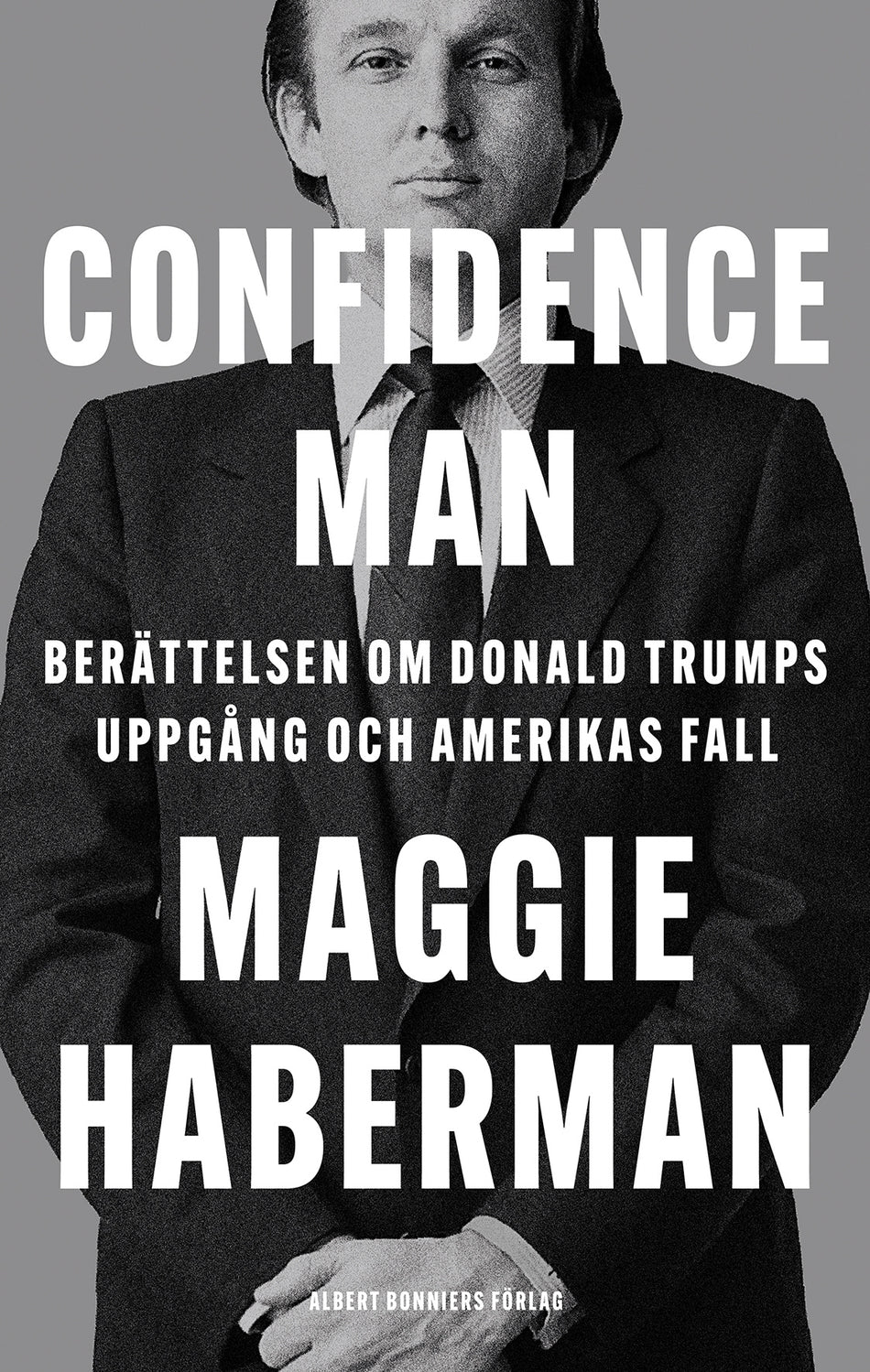 Valokuva kirjasta Maggie Haberman Confidence man : berättelsen om Donald Trumps uppgång och Amerikas fall, kuuluu tuoteryhmään Ruots muu tieto.