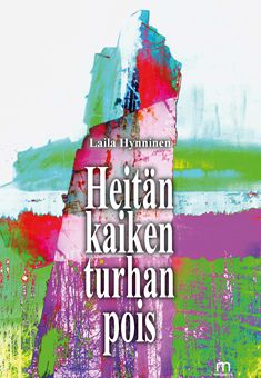 Valokuva kirjasta Hynninen Laila Heitän kaiken turhan pois, kuuluu tuoteryhmään Runot.