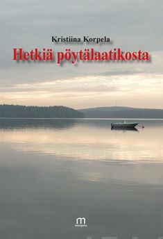 Valokuva kirjasta Kristiina Korpela Hetkiä pöytälaatikosta, kuuluu tuoteryhmään Runot.