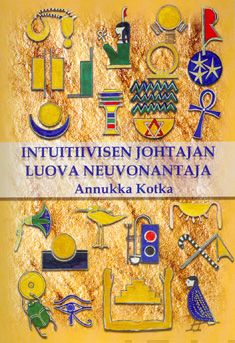 Valokuva kirjasta Annukka Kotka Intuitiivisen johtajan luova neuvonantaja, kuuluu tuoteryhmään Talous yhteiskunta.