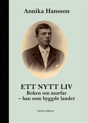 Valokuva kirjasta Annika Hansson Ett nytt liv : boken om morfar - han som byggde landet, kuuluu tuoteryhmään Ruots muu tieto.