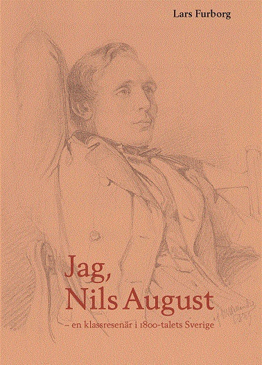 Valokuva kirjasta Lars Furborg Jag, Nils August : en klassresenär i 1800-talets Sverige, kuuluu tuoteryhmään Ruots muu tieto.