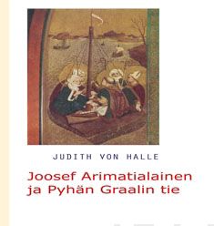 Valokuva kirjasta Judith von Halle Joosef Arimatialainen ja Pyhän Graalin tie, kuuluu tuoteryhmään Psykologia filosofia.
