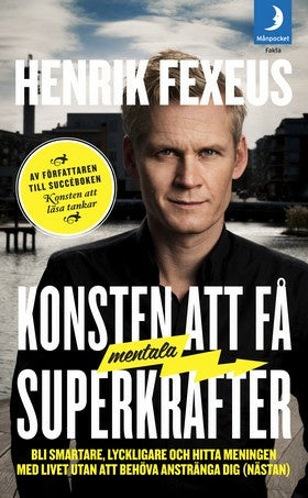 Valokuva kirjasta Henrik Fexeus Konsten att få mentala superkrafter : Bli smartare, lyckligare och hitta meningen med livet utan att anstränga dig (nästan), kuuluu tuoteryhmään Ruots muu tieto.