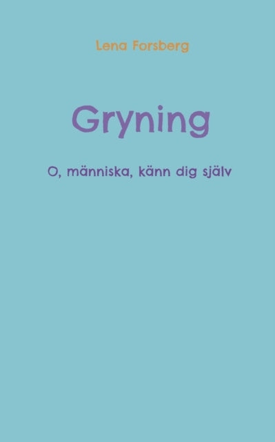 Valokuva kirjasta MagdaLena Forsberg / Lena Forsberg Gryning : o, människa, känn dig själv, kuuluu tuoteryhmään Ruots muu tieto.