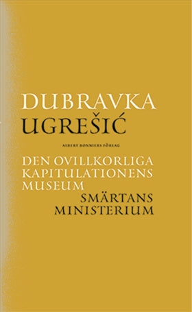 Valokuva kirjasta Dubravka Ugresic Den ovillkorliga kapitulationens museum ; Smärtans ministerium, kuuluu tuoteryhmään Ruots kaunokirjat.