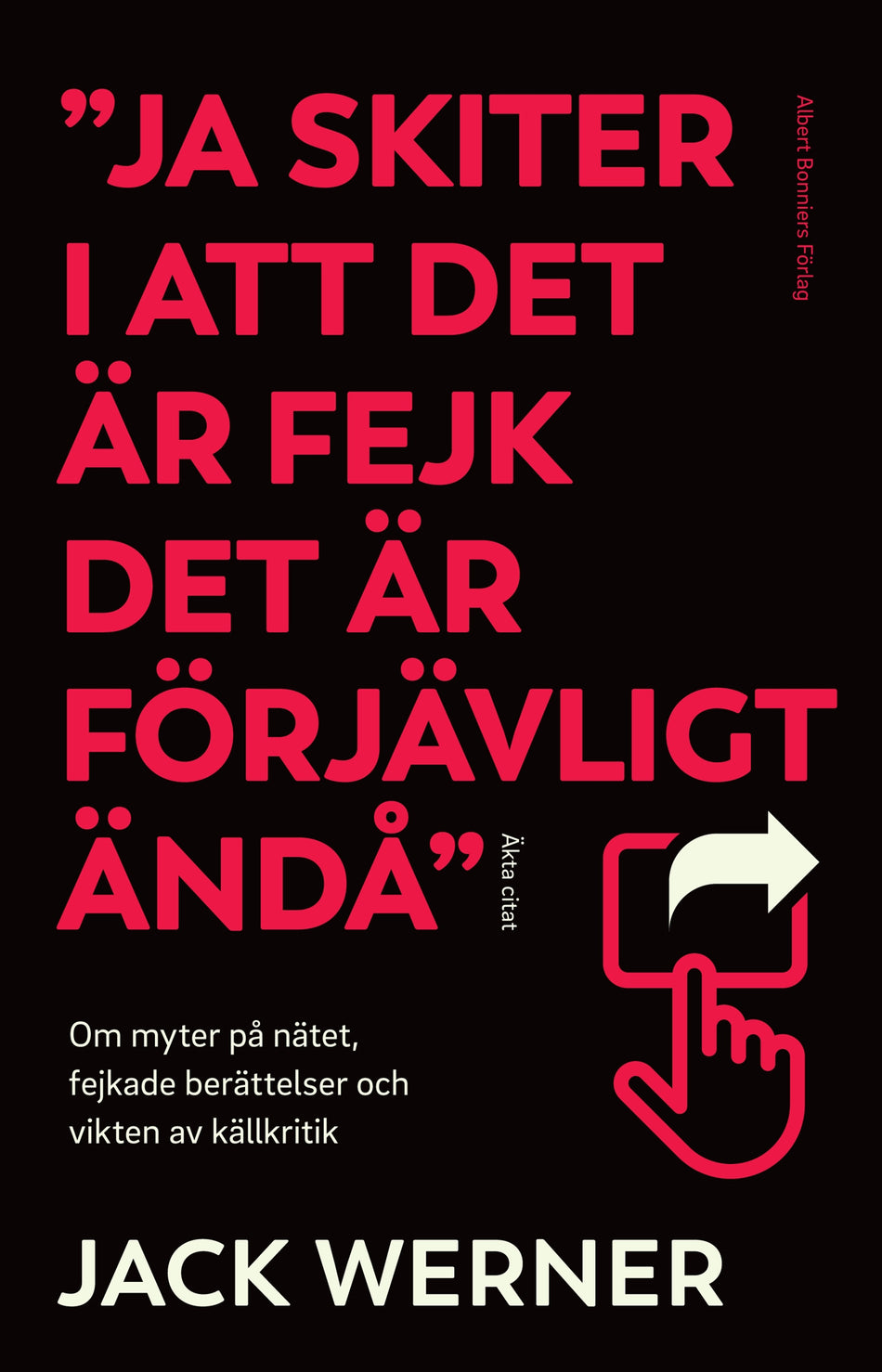 Valokuva kirjasta Jack Werner "Ja skiter i att det är fejk det är förjävligt ändå" : om myter på nätet, fejkade berättelser och vikten av källkritik, kuuluu tuoteryhmään Ruots muu tieto.