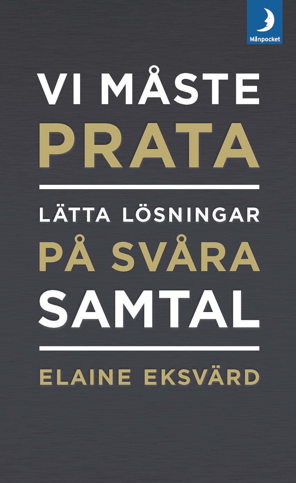 Valokuva kirjasta Elaine Eksvärd Vi måste prata : lätta lösningar på svåra samtal, kuuluu tuoteryhmään Ruots muu tieto.