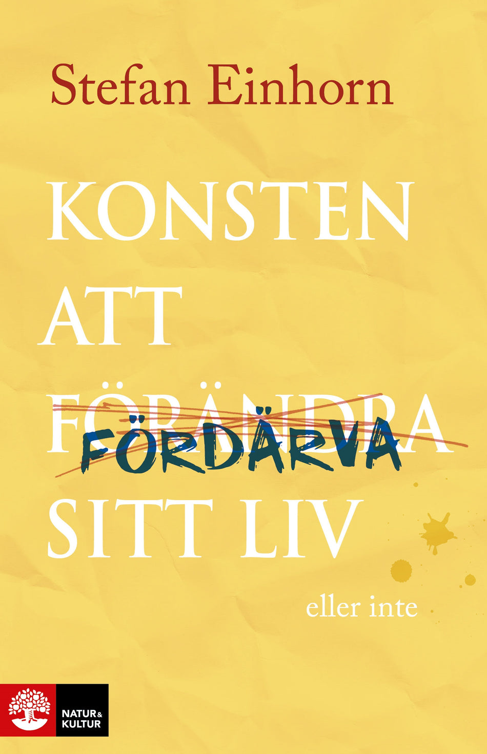 Valokuva kirjasta Stefan Einhorn Konsten att fördärva sitt liv - eller inte, kuuluu tuoteryhmään Ruots muu tieto.