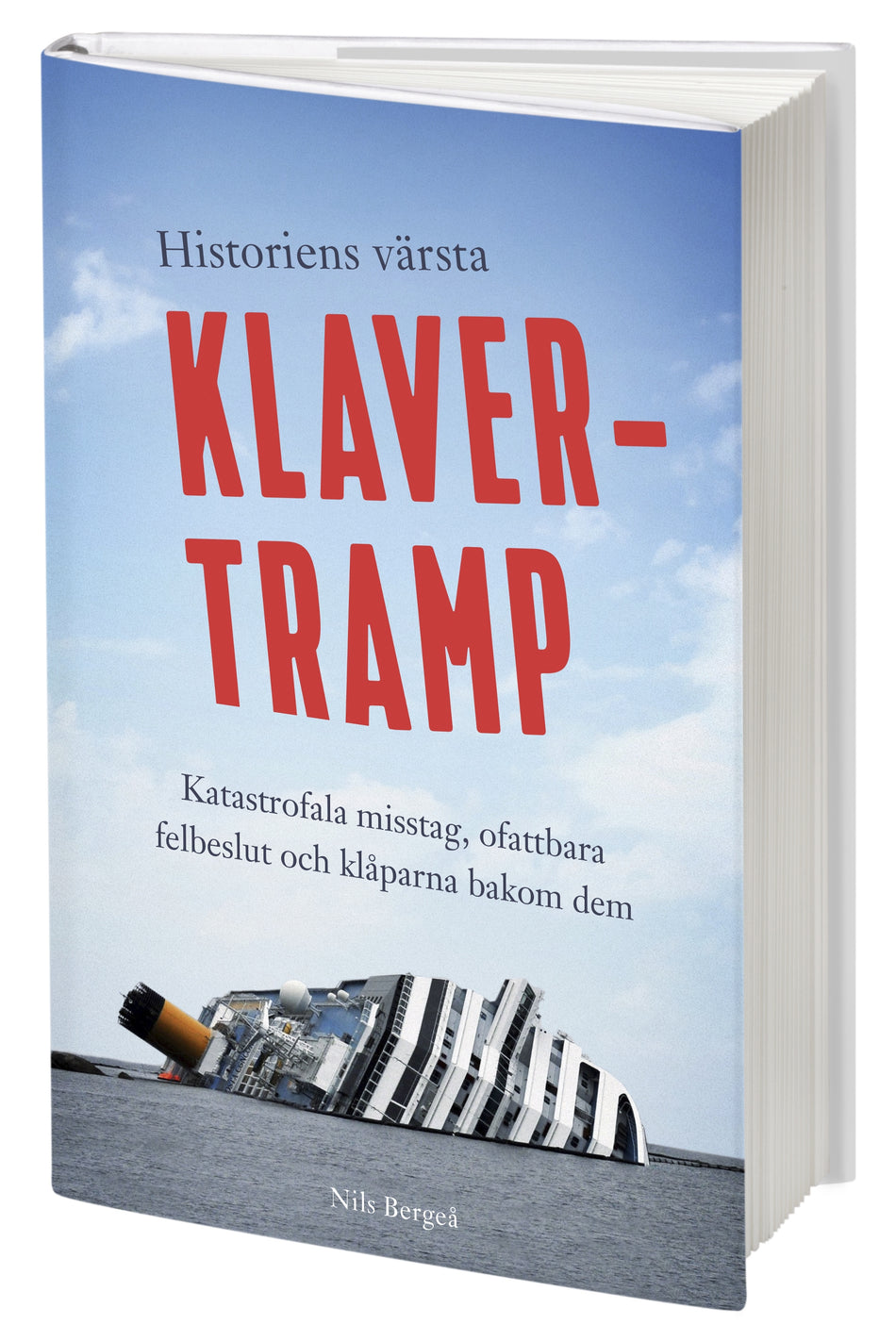 Valokuva kirjasta Nils Bergeå Historiens värsta klavertramp : katastrofala misstag, ofattbara felbeslut och klåparna bakom dem, kuuluu tuoteryhmään Ruots muu tieto.