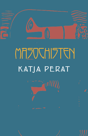 Valokuva kirjasta Katja Perat Masochisten, kuuluu tuoteryhmään Ruots kaunokirjat.