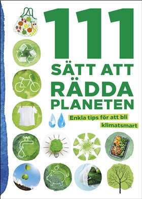 Valokuva kirjasta  111 sätt att rädda planeten : enkla tips för att bli klimatsmart, kuuluu tuoteryhmään Ruots muu tieto.