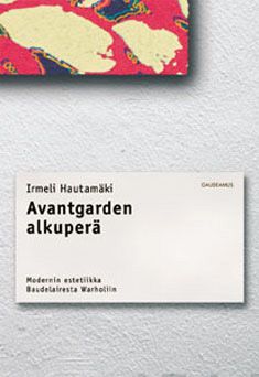 Valokuva kirjasta Irmeli Hautamäki Avantgarden alkuperä, kuuluu tuoteryhmään K-kirjat.