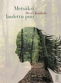Valokuva kirjasta Mervi Koskela Metsäksi laulettu puu, kuuluu tuoteryhmään Runot.