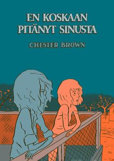 Valokuva kirjasta Chester Brown En koskaan pitänyt sinusta, kuuluu tuoteryhmään Sarjakuvat.