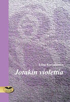 Valokuva kirjasta Liisa Karjalainen Jotakin violettia, kuuluu tuoteryhmään Runot.