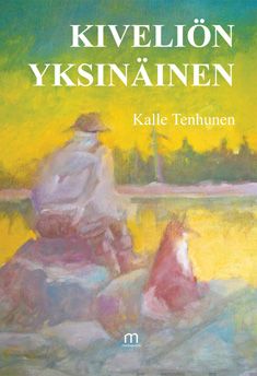 Valokuva kirjasta Kalle Tenhunen Kiveliön yksinäinen, kuuluu tuoteryhmään Muut kaunokirjat.