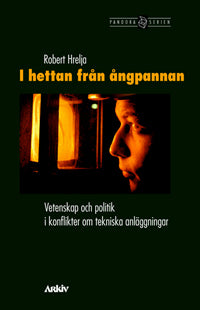 Valokuva kirjasta Robert Hrelja I hettan från ångpannan : vetenskap och politik i konflikter om tekniska anläggningar, kuuluu tuoteryhmään Ruots muu tieto.