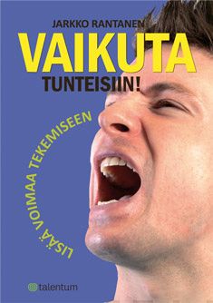 Valokuva kirjasta Jarkko Rantanen Vaikuta tunteisiin!, kuuluu tuoteryhmään Psykologia filosofia.