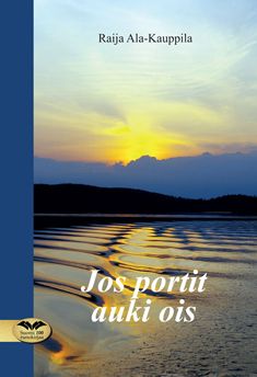 Valokuva kirjasta Raija Ala-Kauppila Jos portit auki ois, kuuluu tuoteryhmään Runot.
