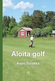 Valokuva kirjasta Aapo Surakka Aloita golf, kuuluu tuoteryhmään Urheilu harrasteet.
