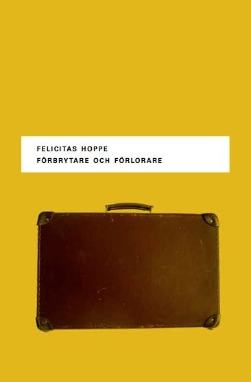 Valokuva kirjasta Felicitas Hoppe Förbrytare och förlorare - Fem porträtt, kuuluu tuoteryhmään Ruots kaunokirjat.