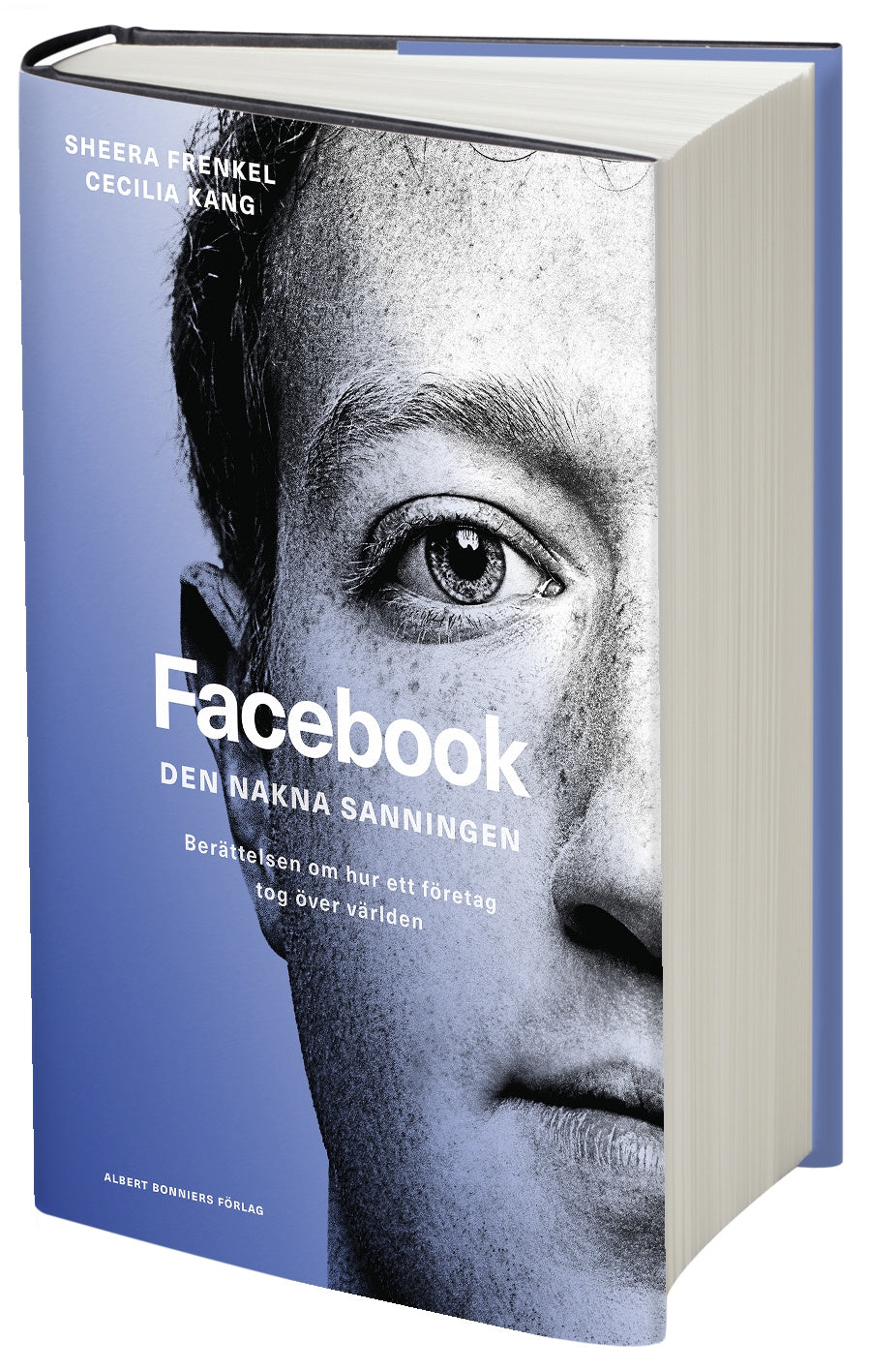 Valokuva kirjasta Sheera Frenkel / Cecilia Kang Facebook - den nakna sanningen : Berättelsen om hur ett företag tog över världen, kuuluu tuoteryhmään Ruots muu tieto.