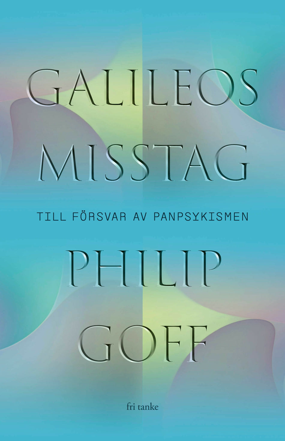 Valokuva kirjasta Philip Goff Galileos misstag : till försvar av panpsykismen, kuuluu tuoteryhmään Ruots muu tieto.