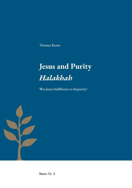 Valokuva kirjasta Thomas Kazen Jesus and purity Halakhah : was Jesus indifferent to impurity?, kuuluu tuoteryhmään Ruots muu tieto.