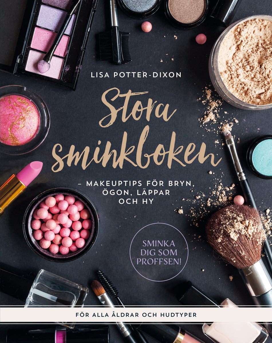 Valokuva kirjasta Lisa Potter-Dixon Stora sminkboken : makeuptips för bryn, ögon, läppar och hy, kuuluu tuoteryhmään Ruots harrasteet taide.