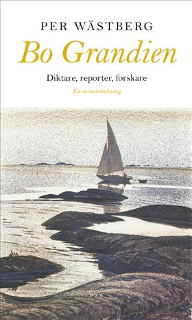 Valokuva kirjasta Per Wästberg Bo Grandien : diktare, reporter, forskare, kuuluu tuoteryhmään Ruots muu tieto.