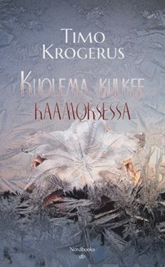 Valokuva kirjasta Timo Krogerus Kuolema kulkee kaamoksessa, kuuluu tuoteryhmään Muut kaunokirjat.