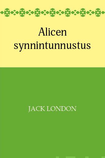 Valokuva kirjasta Jack London Alicen synnintunnustus, kuuluu tuoteryhmään Muut kaunokirjat.