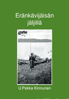 Valokuva kirjasta U. Pekka Kinnunen Eränkävijäisän jäljillä, kuuluu tuoteryhmään Elämäkerrat muistelmat.