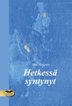 Valokuva kirjasta Outi Sivonen Hetkessä syntynyt, kuuluu tuoteryhmään Runot.