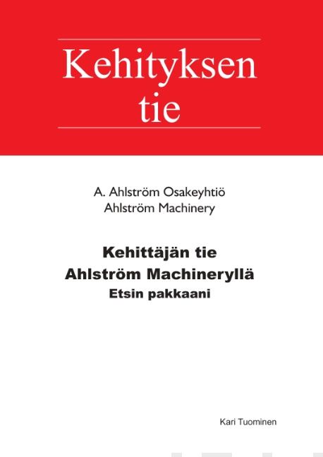 Valokuva kirjasta Kari Tuominen Kehittäjän tie Ahlström Machineryllä, kuuluu tuoteryhmään Talous yhteiskunta.