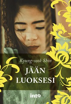 Valokuva kirjasta Kyung-sook Shin Jään luoksesi, kuuluu tuoteryhmään Muut kaunokirjat.