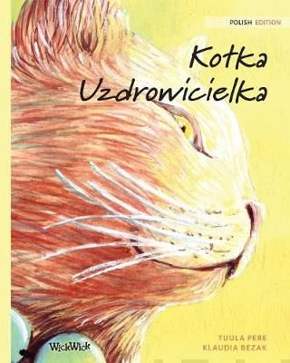 Valokuva kirjasta Tuula Pere / Klaudia Bezak Kotka Uzdrowicielka: Polish Edition of The Healer Cat (Softcover), kuuluu tuoteryhmään Lasten kuvakirjat.