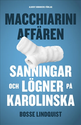 Valokuva kirjasta Bosse Lindquist Macchiariniaffären : sanningar och lögner på Karolinska, kuuluu tuoteryhmään Ruots muu tieto.