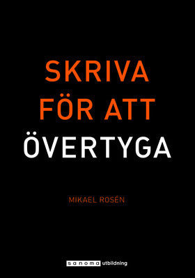 Valokuva kirjasta Mikael Rosén Skriva för att övertyga, kuuluu tuoteryhmään Ruots muu tieto.