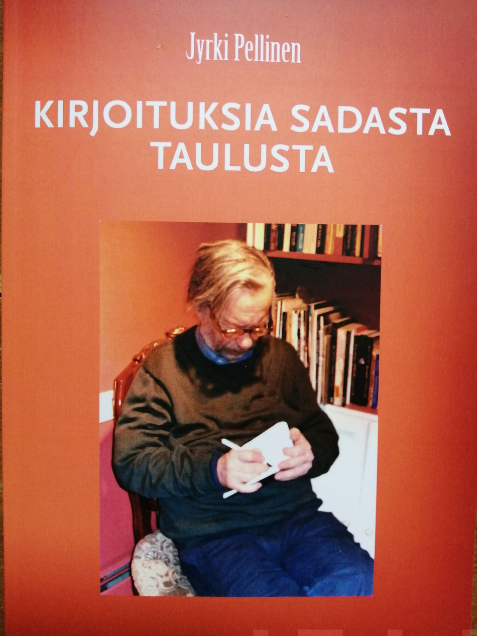 Valokuva kirjasta Jyrki Pellinen Kirjoituksia sadasta taulusta, kuuluu tuoteryhmään Muut kaunokirjat.