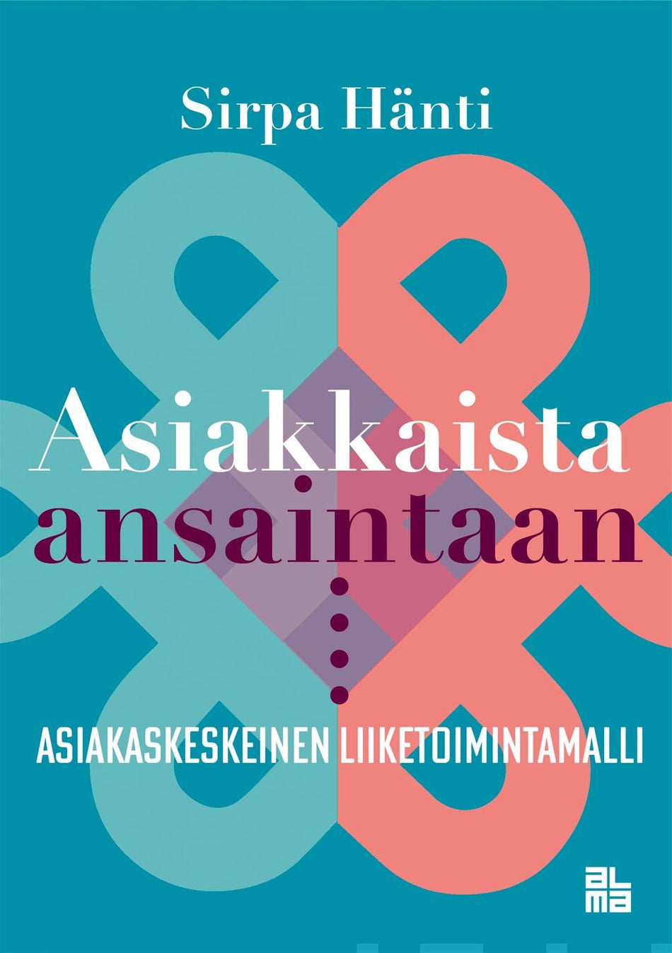 Valokuva kirjasta Sirpa T Hänti Asiakkaista ansaintaan, kuuluu tuoteryhmään E-kirjat tieto.