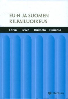Valokuva kirjasta Kirsi Leivo / Timo Leivo / Hannele Huimala / Mikko Huimala EU:n ja Suomen kilpailuoikeus, kuuluu tuoteryhmään Talous yhteiskunta.