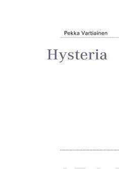 Valokuva kirjasta Pekka Vartiainen Hysteria, kuuluu tuoteryhmään Muut kaunokirjat.