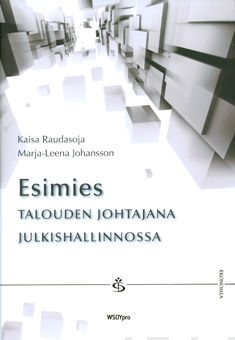 Valokuva kirjasta Kaisa Raudasoja / Marja-Leena Johansson Esimies talouden johtajana julkishallinnossa, kuuluu tuoteryhmään Talous yhteiskunta.