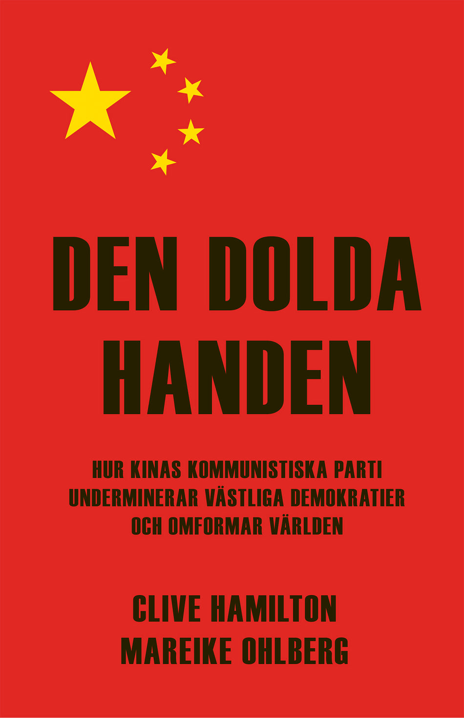 Valokuva kirjasta Clive Hamilton / Mareike Ohlberg Den dolda handen : hur Kinas kommunistiska parti underminerar västliga demokratier och omformar världen, kuuluu tuoteryhmään Ruots muu tieto.