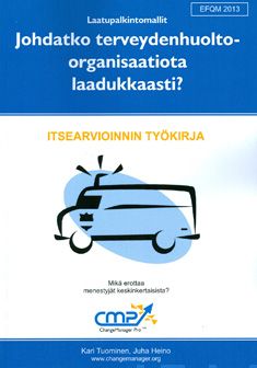 Valokuva kirjasta Kari Tuominen / Juha Heino Johdatko terveydenhuolto-organisaatiota laadukkaasti? - EFQM 2013, kuuluu tuoteryhmään Talous yhteiskunta.