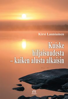 Valokuva kirjasta Kirsi Launiainen Kuiske hiljaisuudesta - kaiken alusta alkaisin, kuuluu tuoteryhmään Runot.