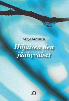 Valokuva kirjasta Marjo Karhunen Hiljaisen tien jäähyväiset, kuuluu tuoteryhmään Runot.